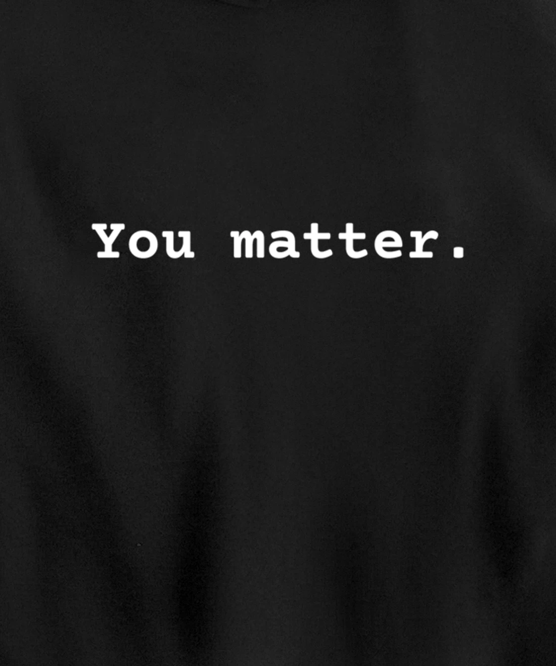 You matter. Positive Mental Health Affirmation Awareness Pullover Hoodie