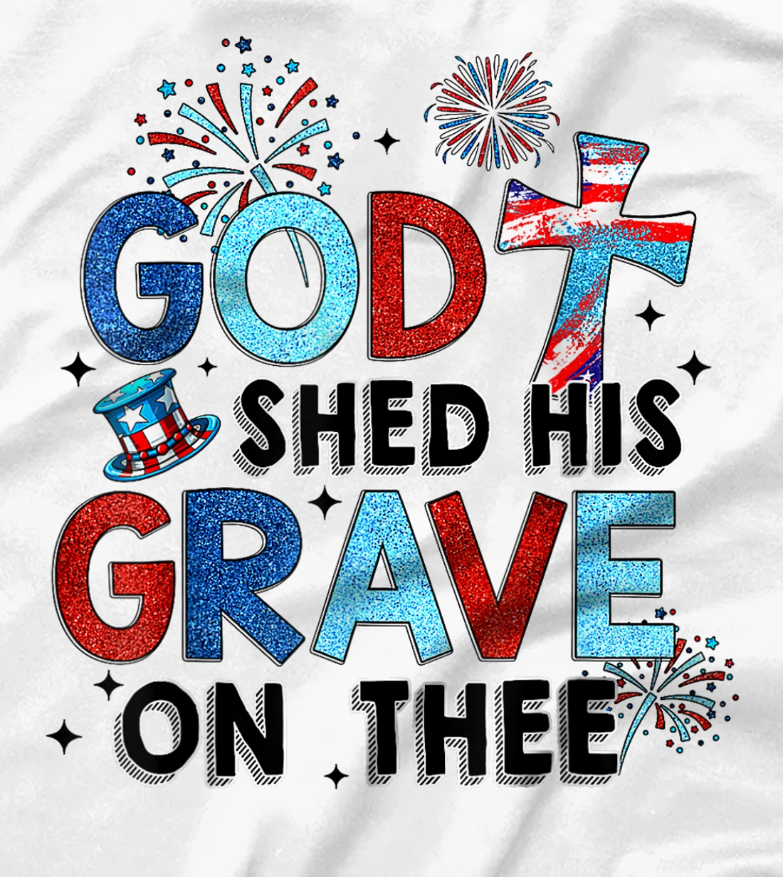 God Shed His Grave On Thee Christian Women Men 4th Of July T-Shirt