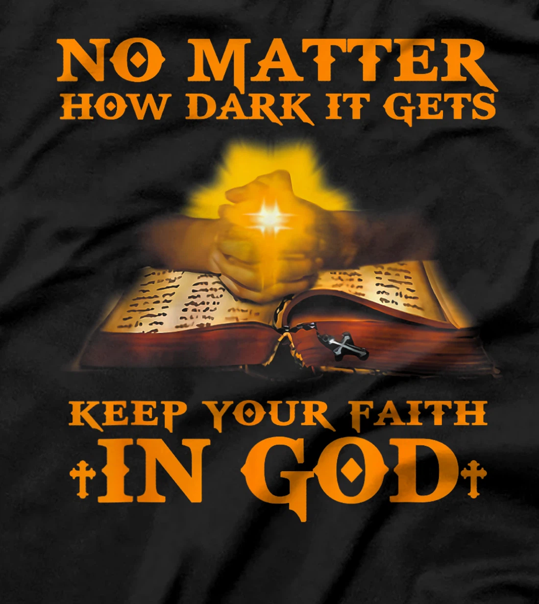 No Matter How Dark It Gets Keep Your Faith In God T-Shirt