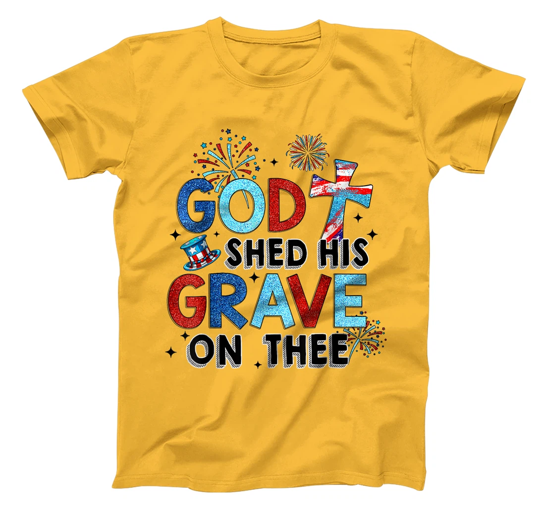 God Shed His Grave On Thee Christian Women Men 4th Of July T-Shirt