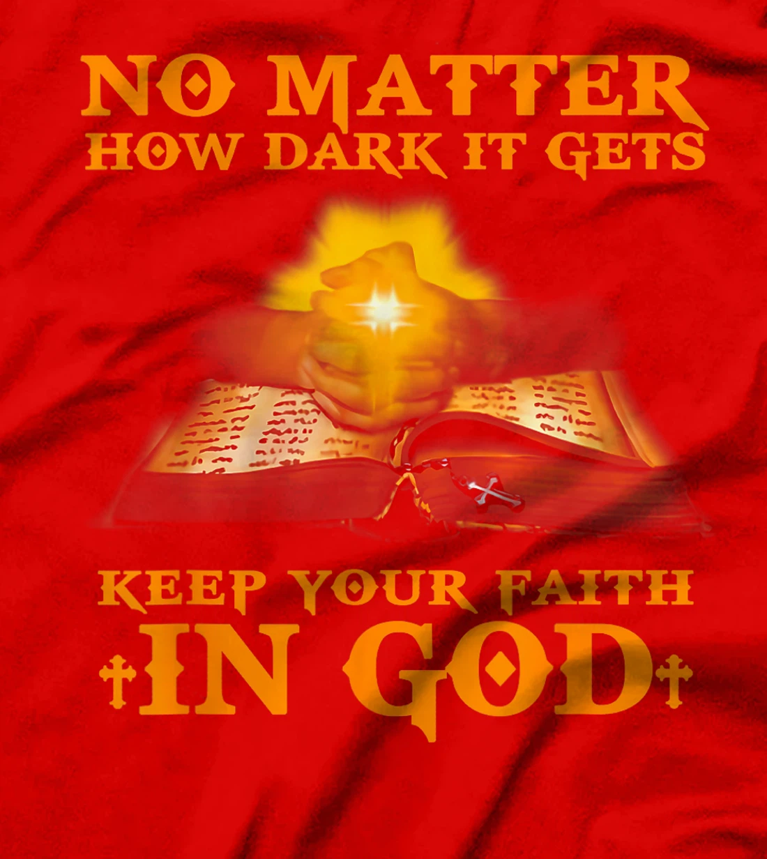 No Matter How Dark It Gets Keep Your Faith In God T-Shirt