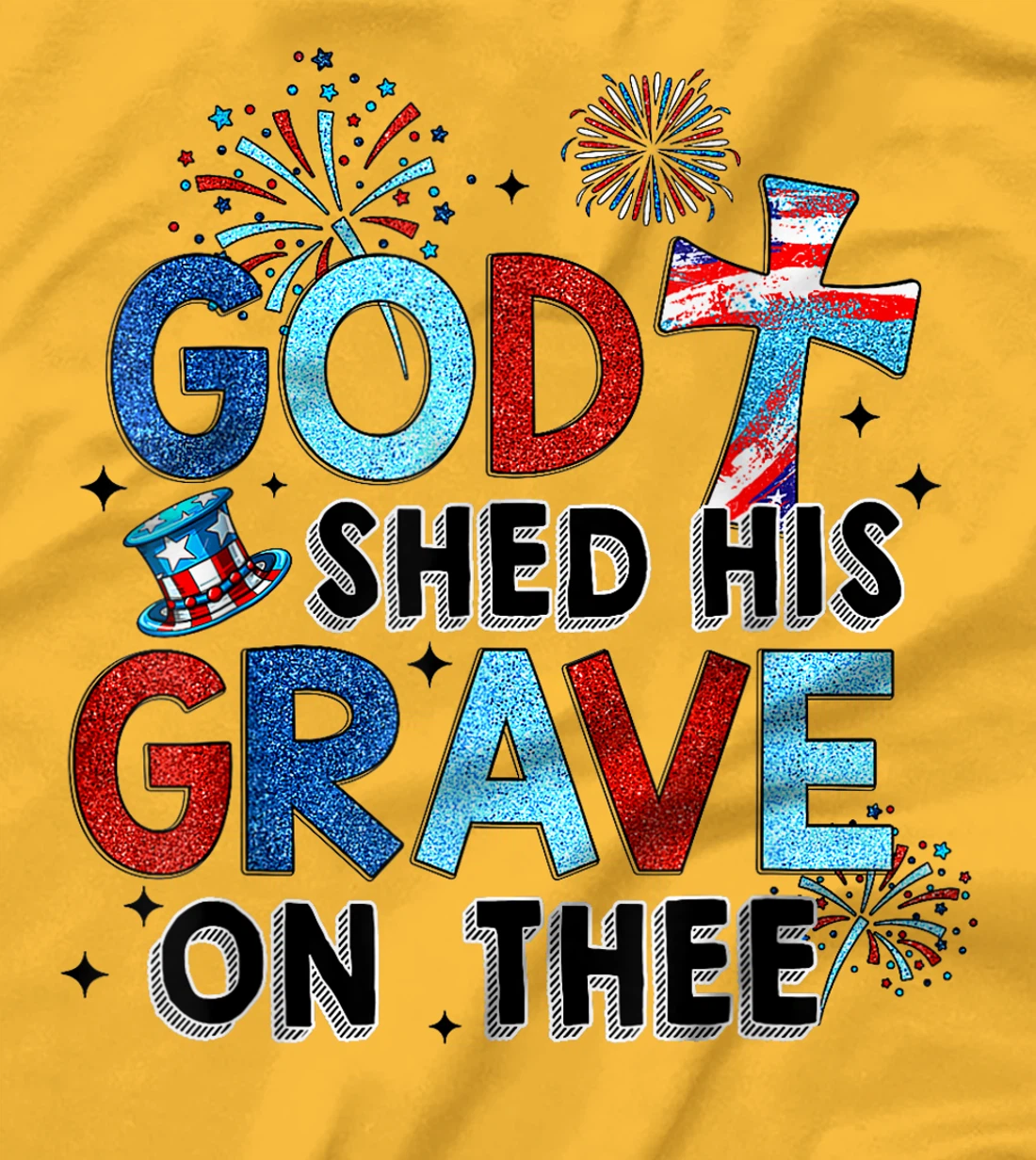 God Shed His Grave On Thee Christian Women Men 4th Of July T-Shirt