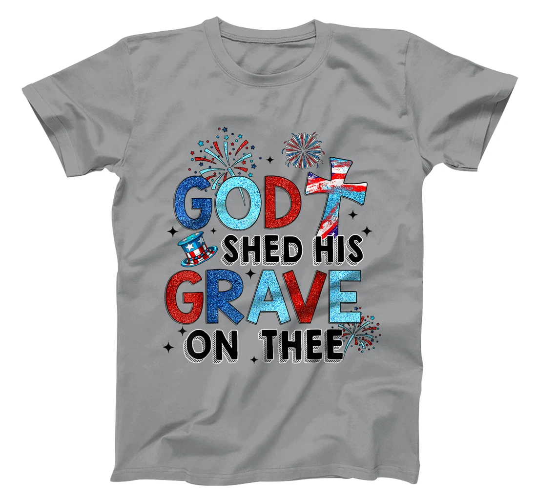 God Shed His Grave On Thee Christian Women Men 4th Of July T-Shirt
