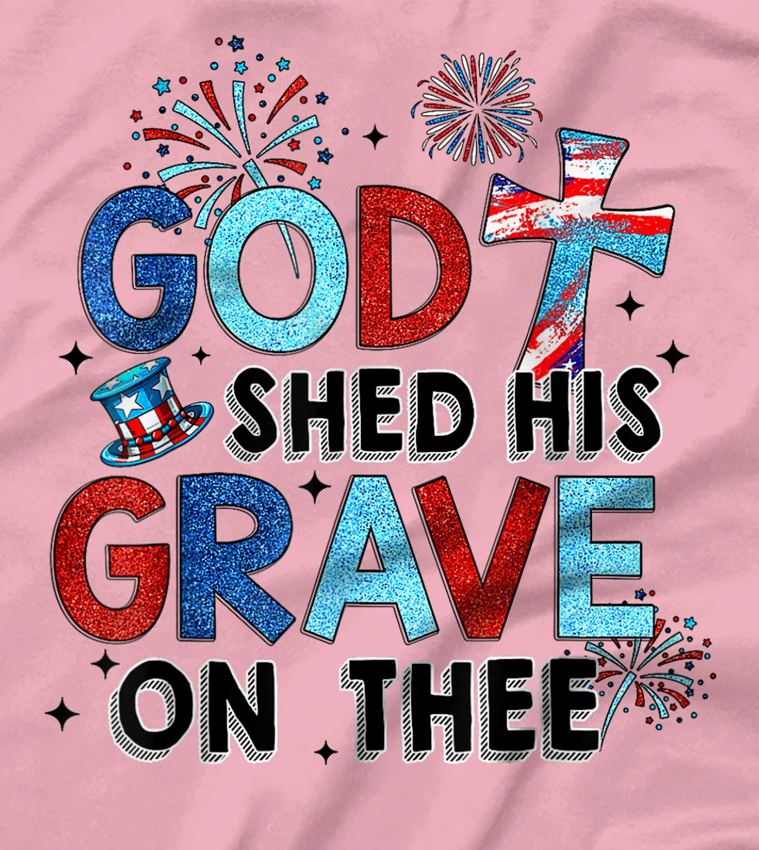 God Shed His Grave On Thee Christian Women Men 4th Of July T-Shirt