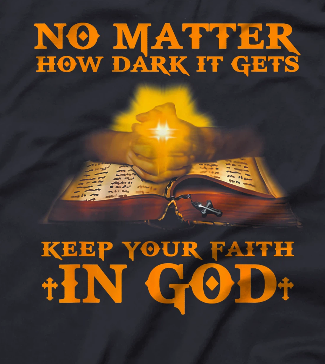 No Matter How Dark It Gets Keep Your Faith In God T-Shirt