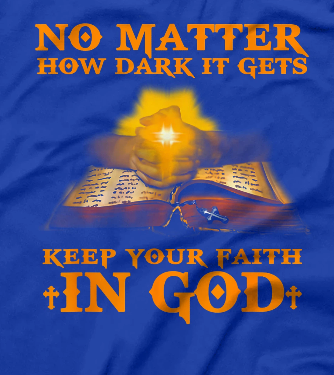 No Matter How Dark It Gets Keep Your Faith In God T-Shirt