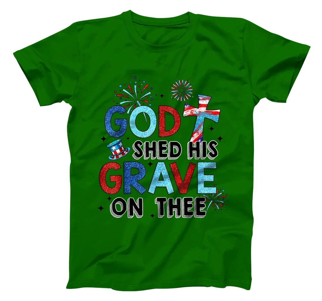 God Shed His Grave On Thee Christian Women Men 4th Of July T-Shirt