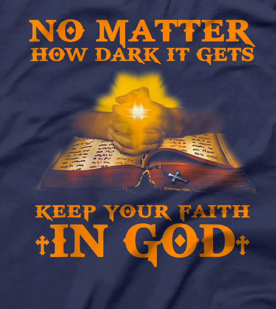 No Matter How Dark It Gets Keep Your Faith In God T-Shirt