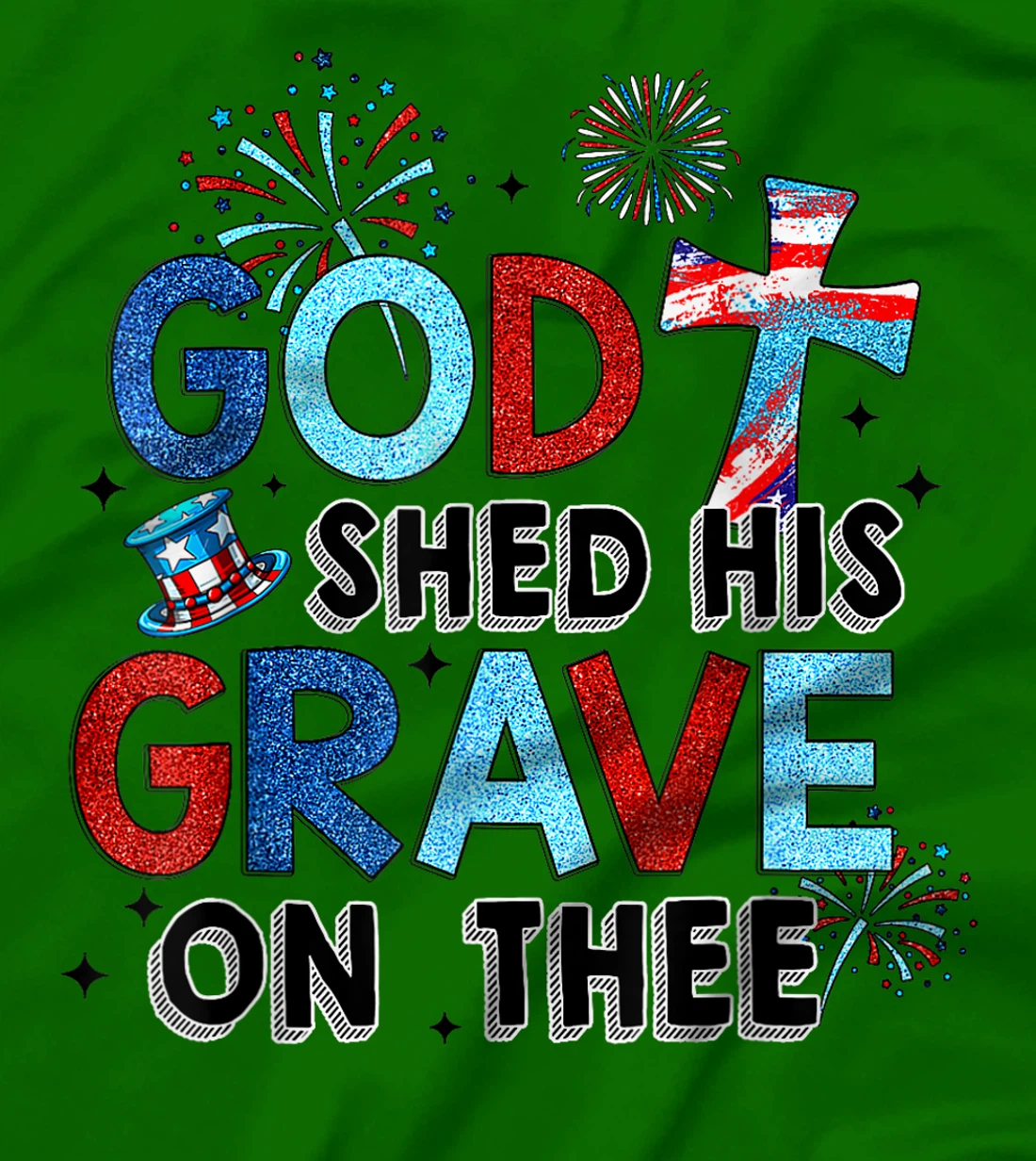 God Shed His Grave On Thee Christian Women Men 4th Of July T-Shirt