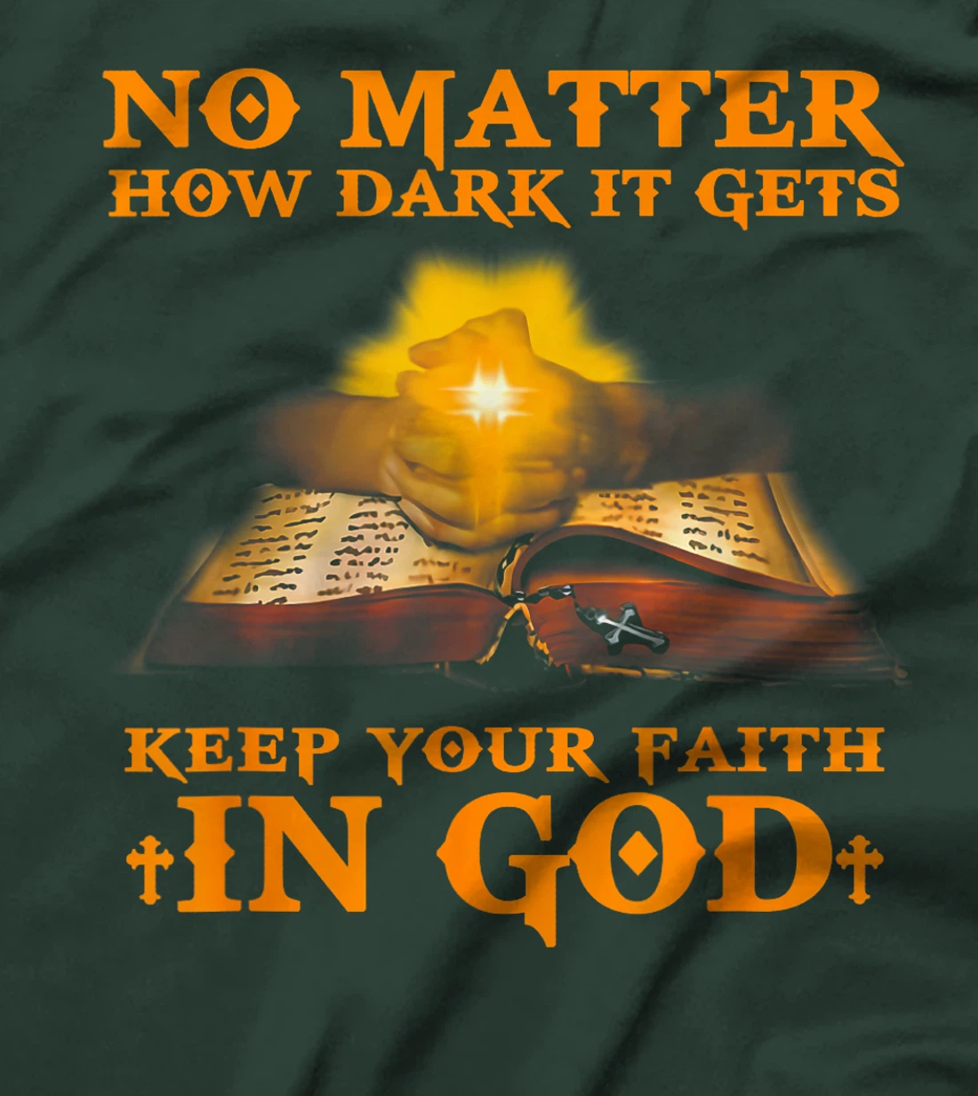 No Matter How Dark It Gets Keep Your Faith In God T-Shirt