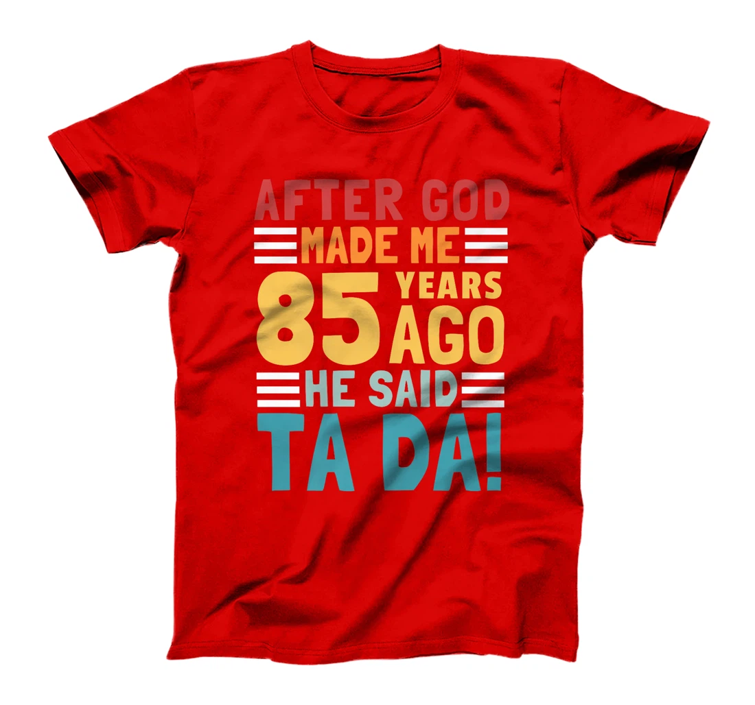 Funny 85th Birthday I God Said Ta Da! I 85 Year Old Premium T-Shirt