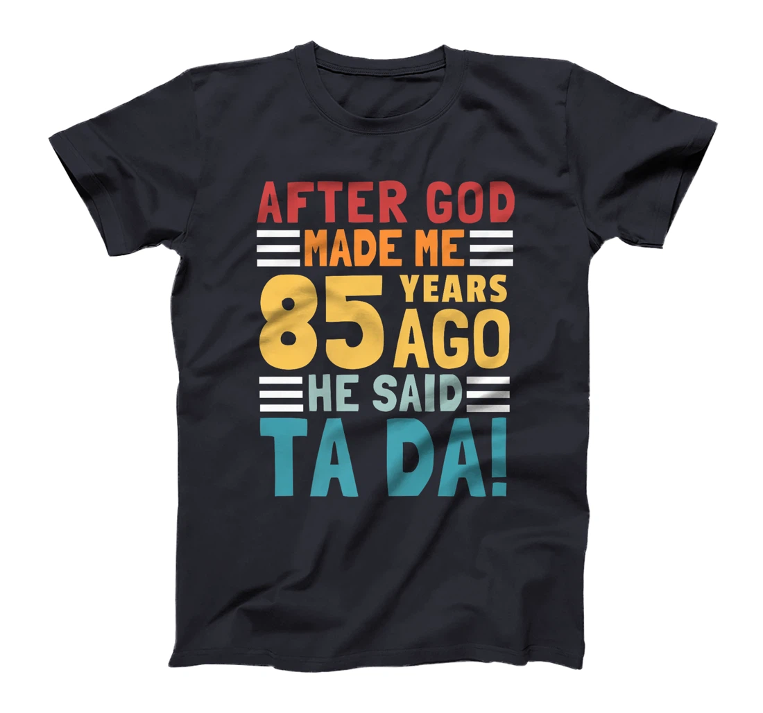 Funny 85th Birthday I God Said Ta Da! I 85 Year Old Premium T-Shirt