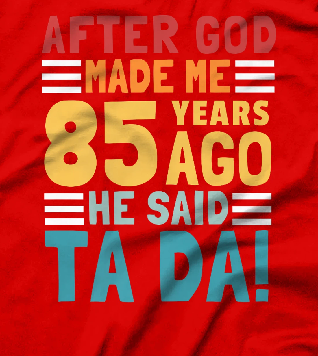 Funny 85th Birthday I God Said Ta Da! I 85 Year Old Premium T-Shirt