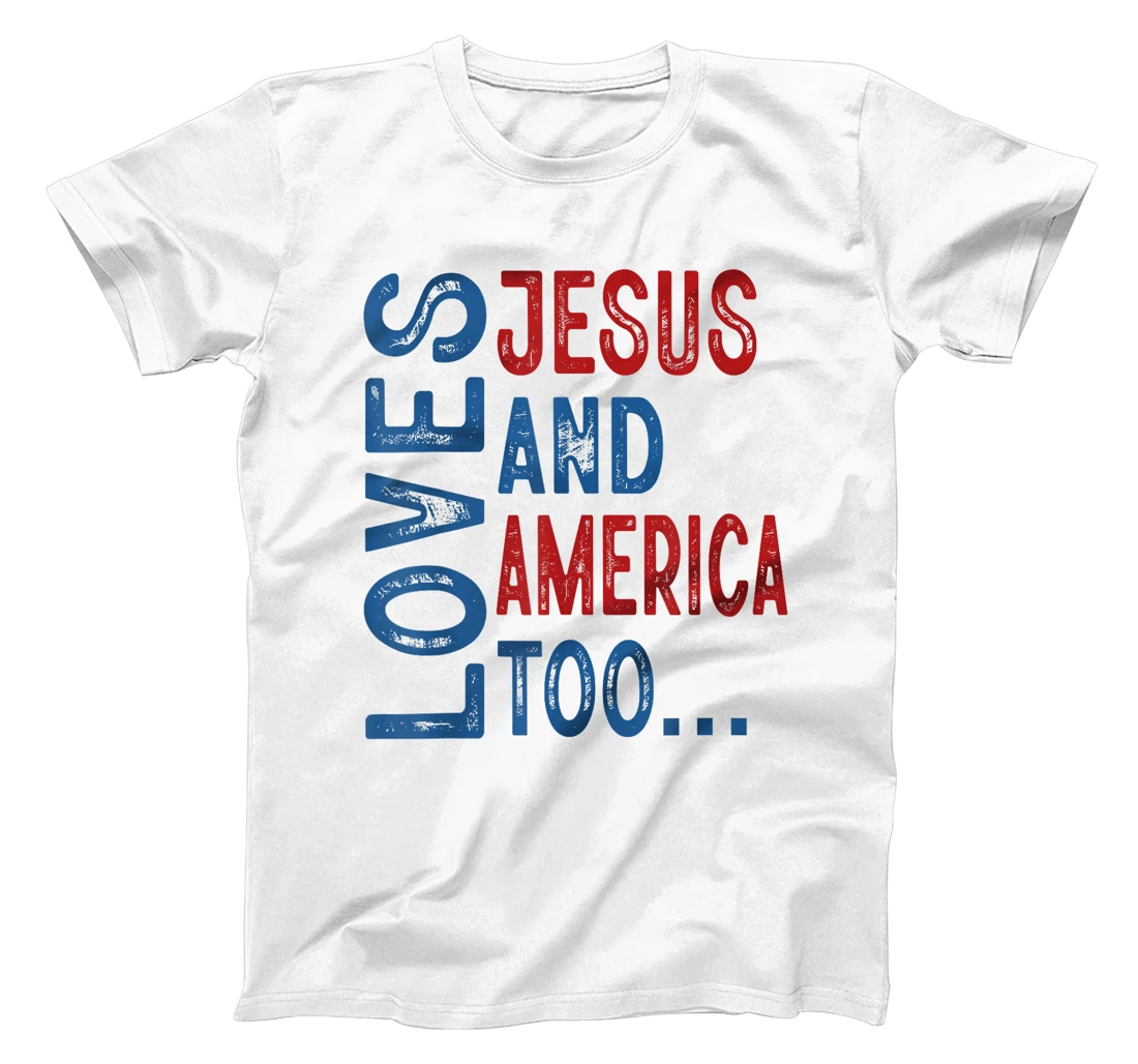 Loves Jesus and America Too 4th of July God Christian Women T-Shirt