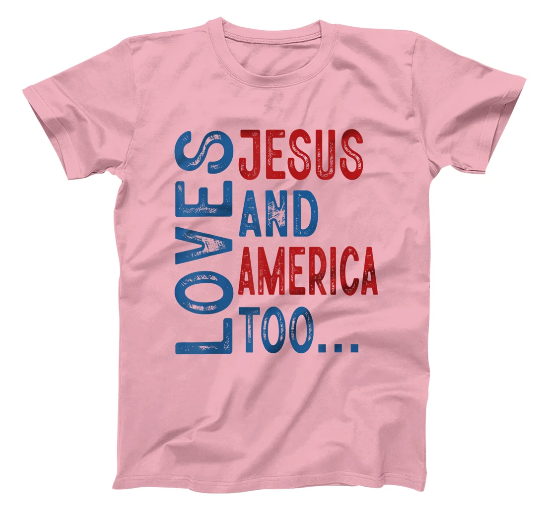 Loves Jesus and America Too 4th of July God Christian Women T-Shirt