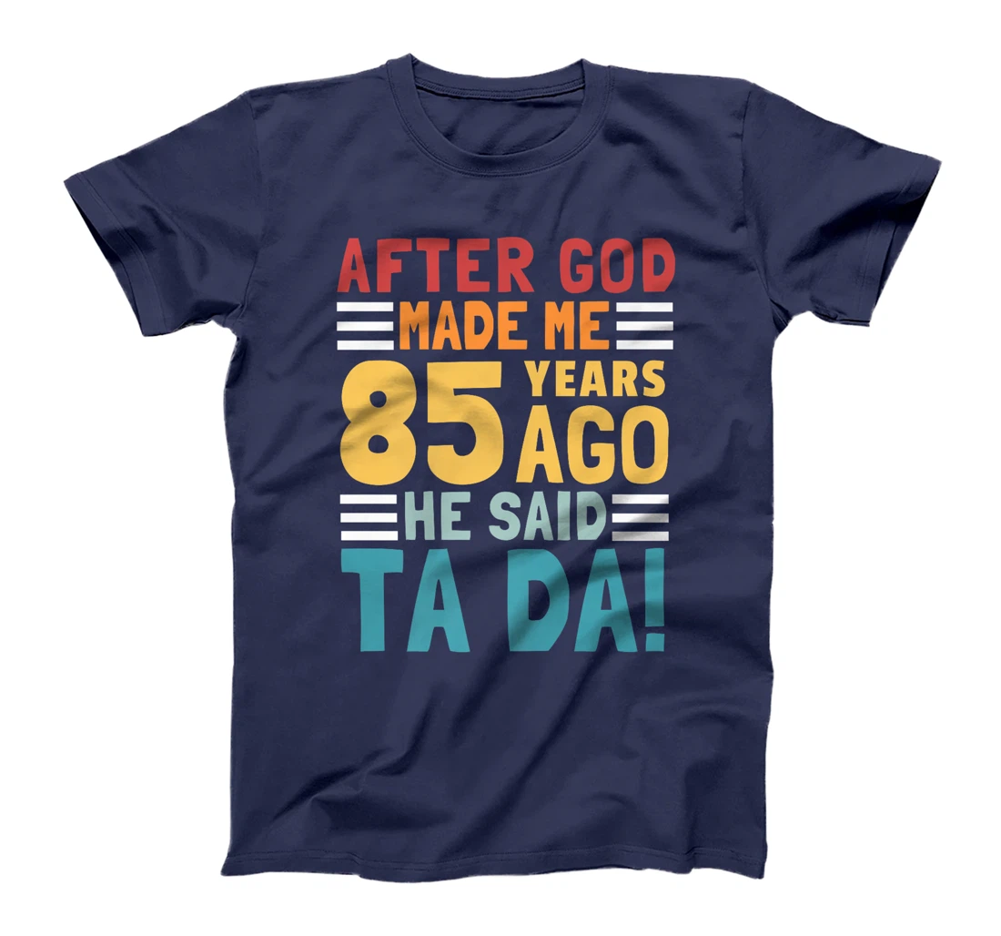 Funny 85th Birthday I God Said Ta Da! I 85 Year Old Premium T-Shirt