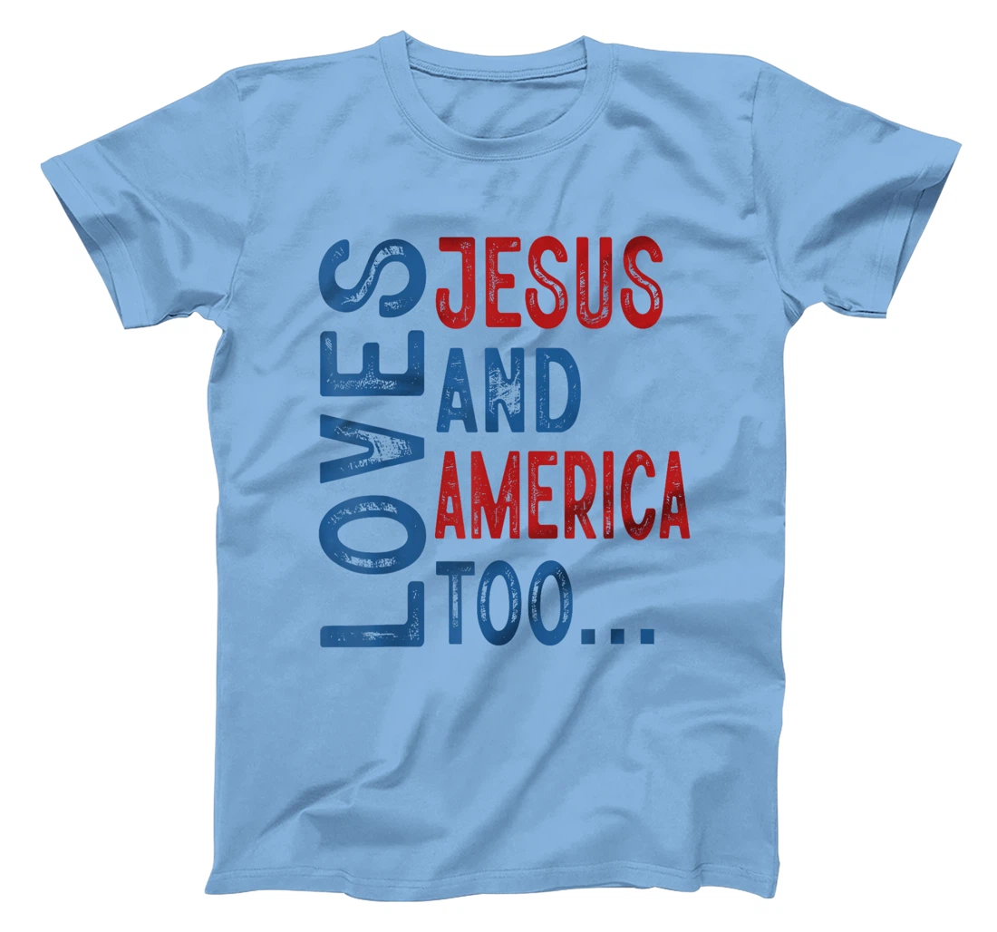 Loves Jesus and America Too 4th of July God Christian Women T-Shirt