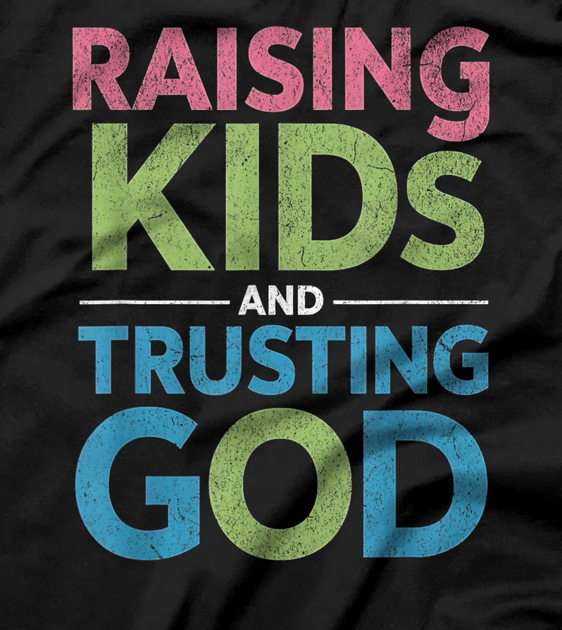 Raising Kids And Trusting God T-Shirt