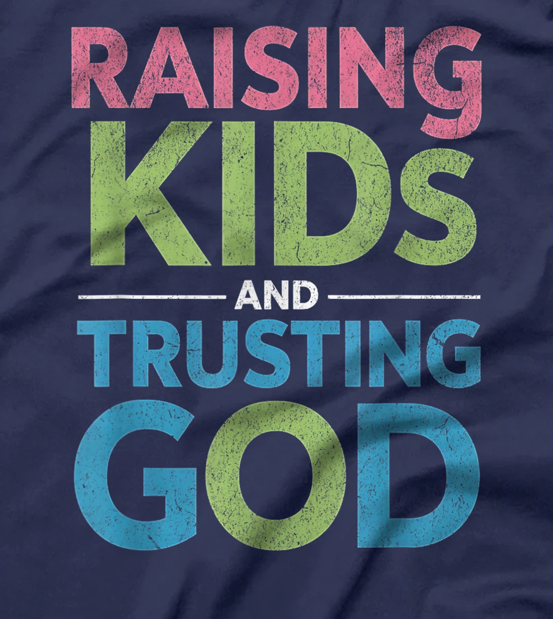 Raising Kids And Trusting God T-Shirt
