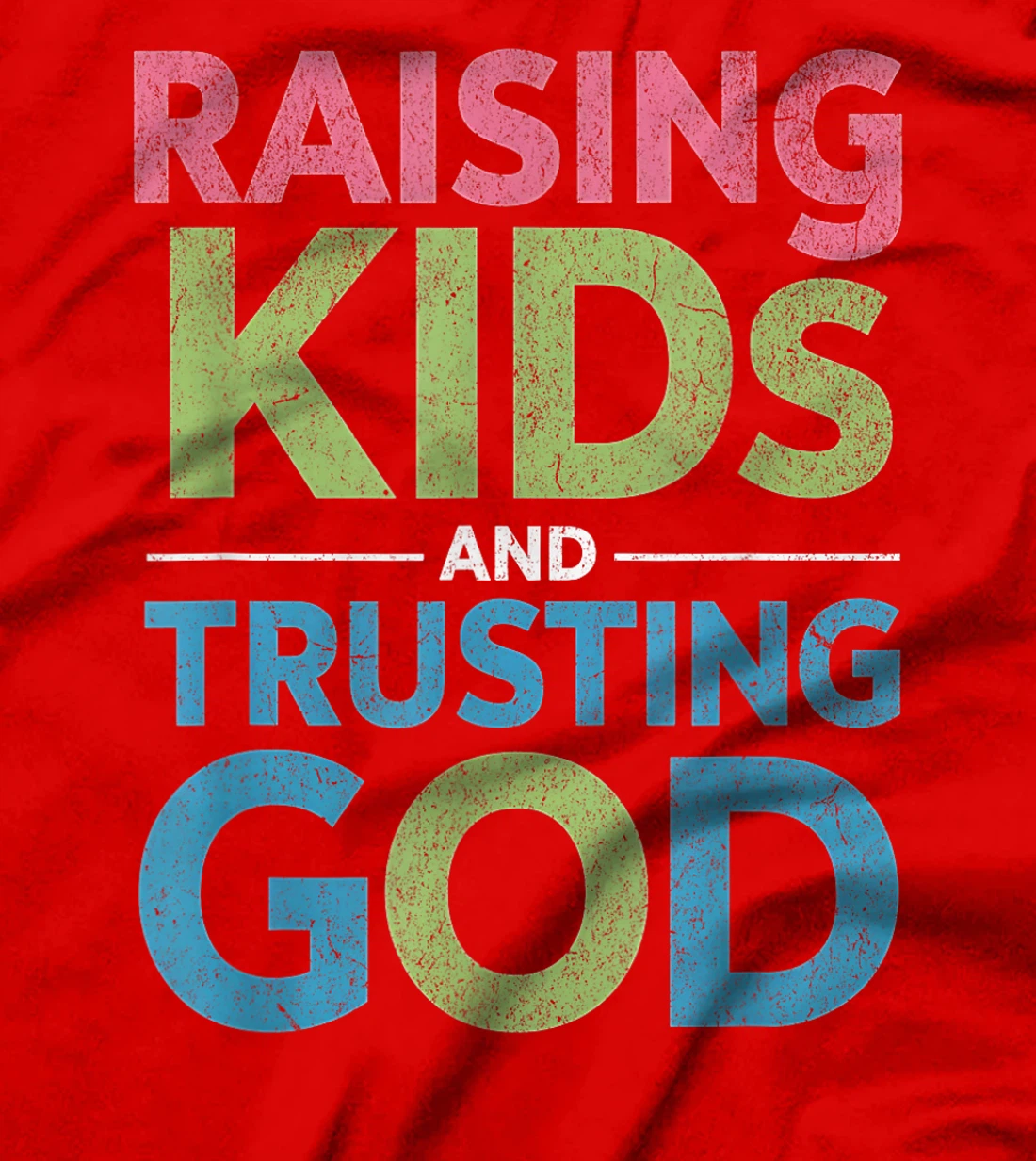 Raising Kids And Trusting God T-Shirt