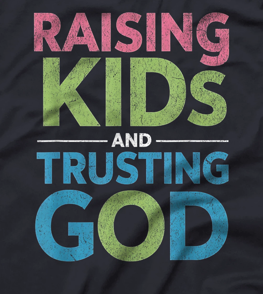 Raising Kids And Trusting God T-Shirt