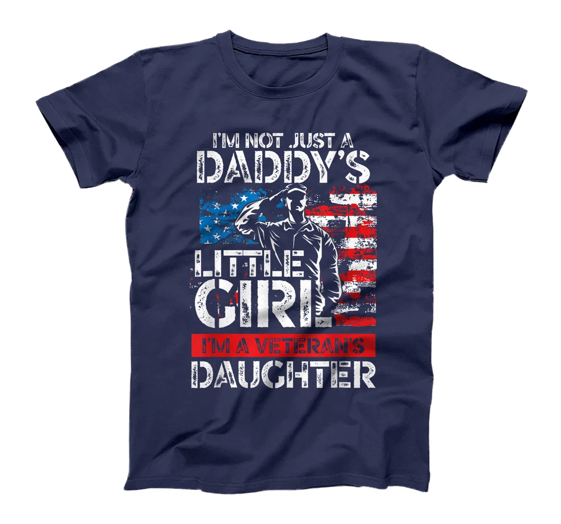 I'm Not Just A Daddy's Little Girl I'm A Veteran's Daughter T-Shirt
