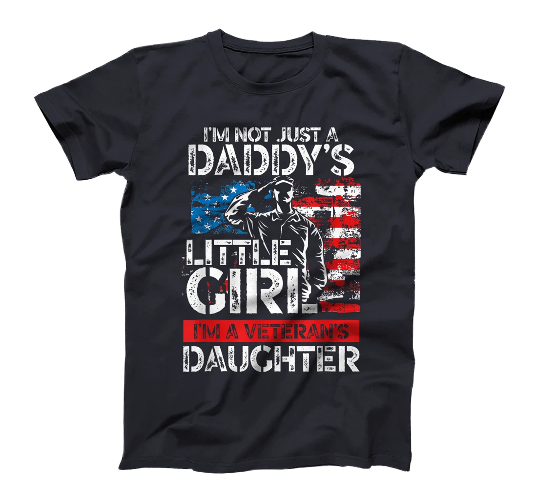 I'm Not Just A Daddy's Little Girl I'm A Veteran's Daughter T-Shirt