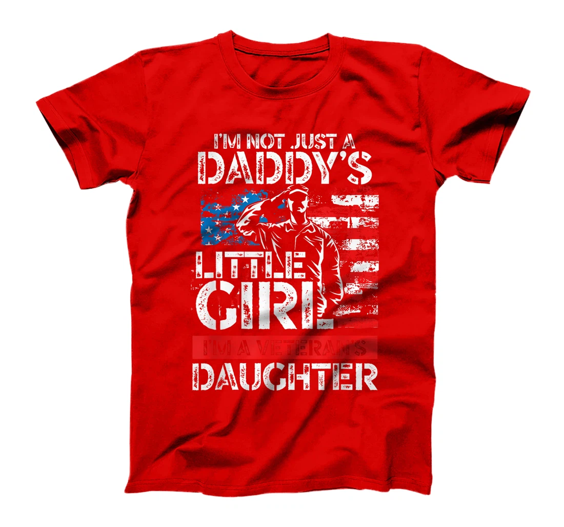 I'm Not Just A Daddy's Little Girl I'm A Veteran's Daughter T-Shirt