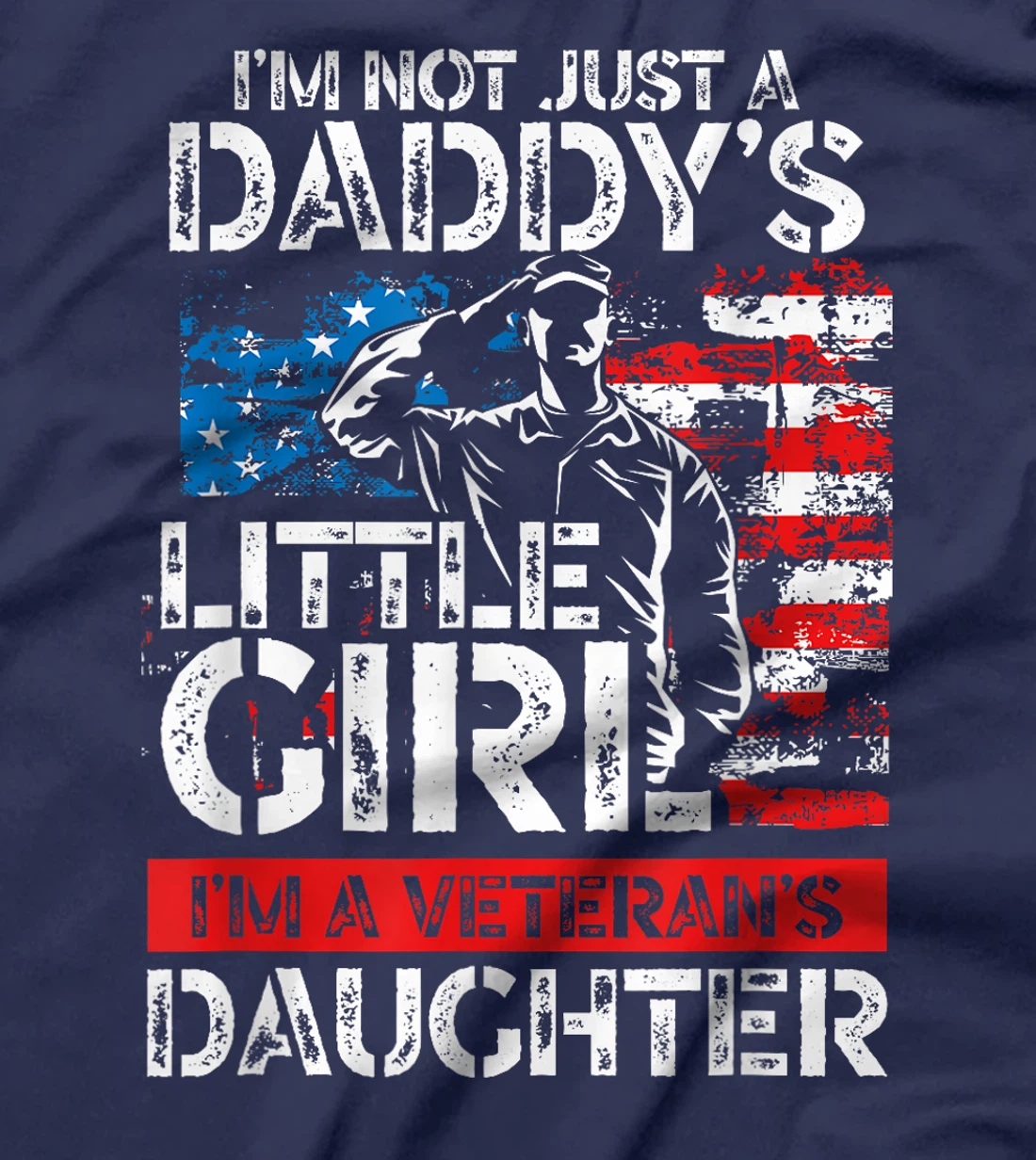 I'm Not Just A Daddy's Little Girl I'm A Veteran's Daughter T-Shirt