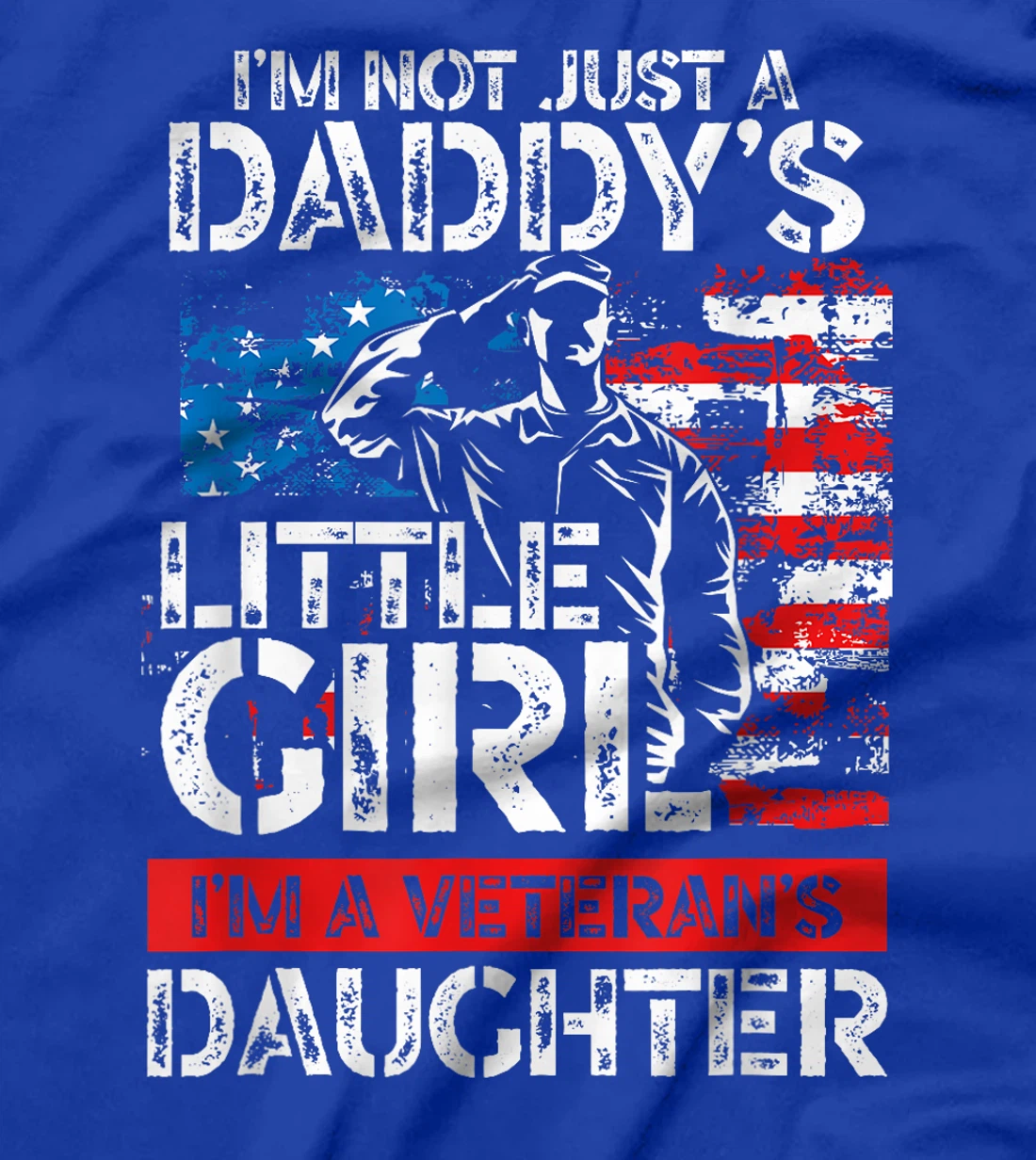 I'm Not Just A Daddy's Little Girl I'm A Veteran's Daughter T-Shirt