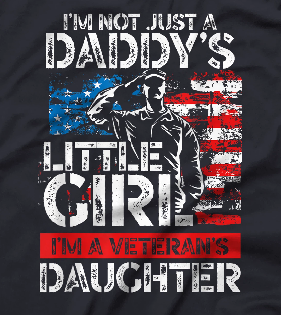 I'm Not Just A Daddy's Little Girl I'm A Veteran's Daughter T-Shirt