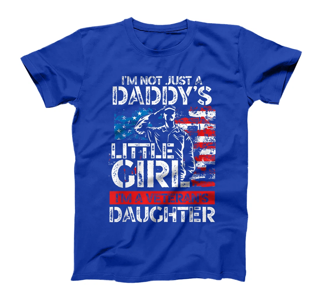 I'm Not Just A Daddy's Little Girl I'm A Veteran's Daughter T-Shirt