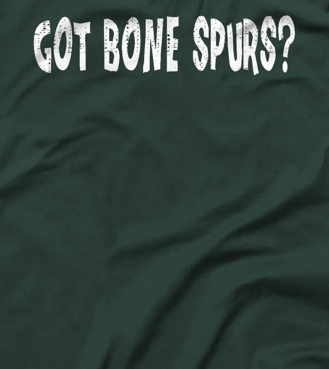 Got Bone Spurs, Funny Anti Trump Military Veteran Gift Ideas T-Shirt