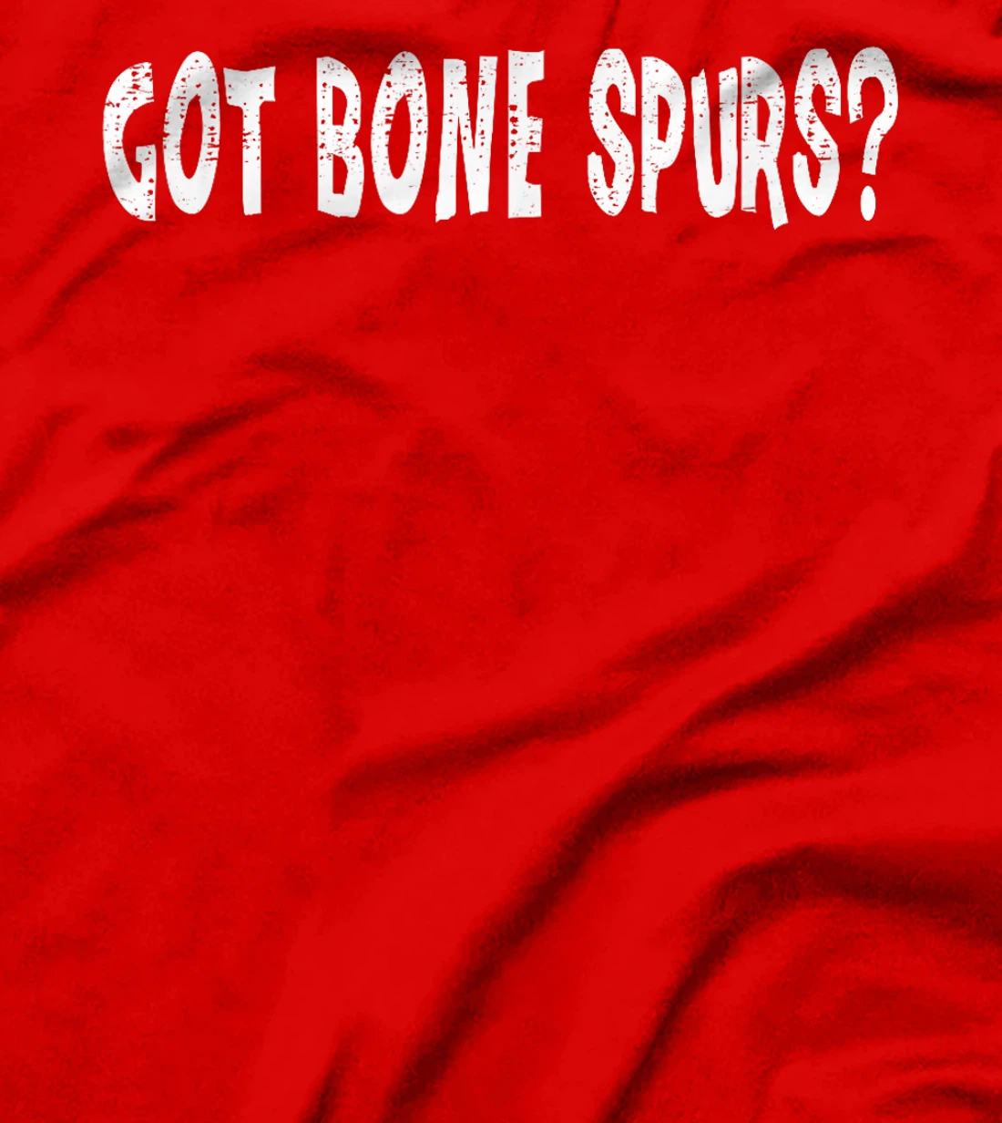 Got Bone Spurs, Funny Anti Trump Military Veteran Gift Ideas T-Shirt