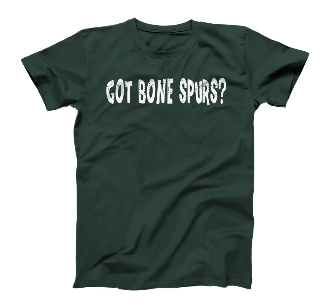 Got Bone Spurs, Funny Anti Trump Military Veteran Gift Ideas T-Shirt