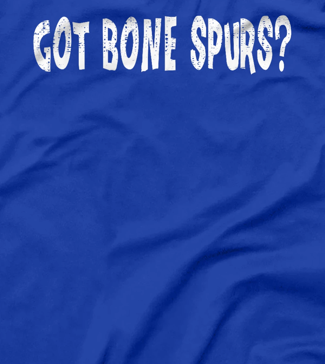 Got Bone Spurs, Funny Anti Trump Military Veteran Gift Ideas T-Shirt