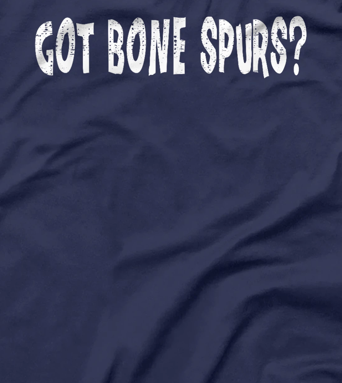 Got Bone Spurs, Funny Anti Trump Military Veteran Gift Ideas T-Shirt