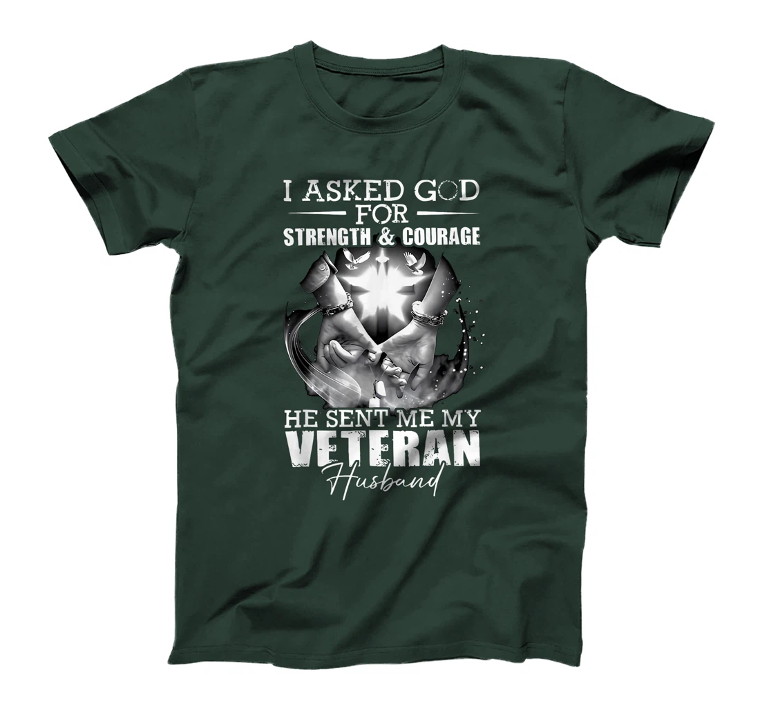 I Asked God For Strength And Courage He Sent Me My Veteran T-Shirt