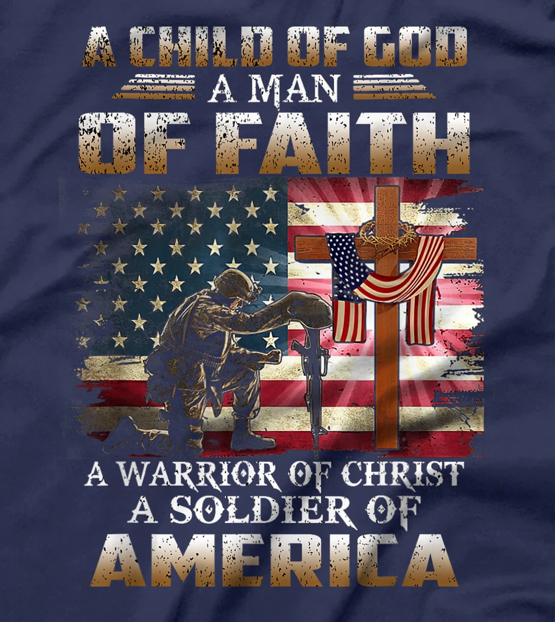 A Child Of God A Man Of Faith A Warrior Of Christ Veteran T-Shirt