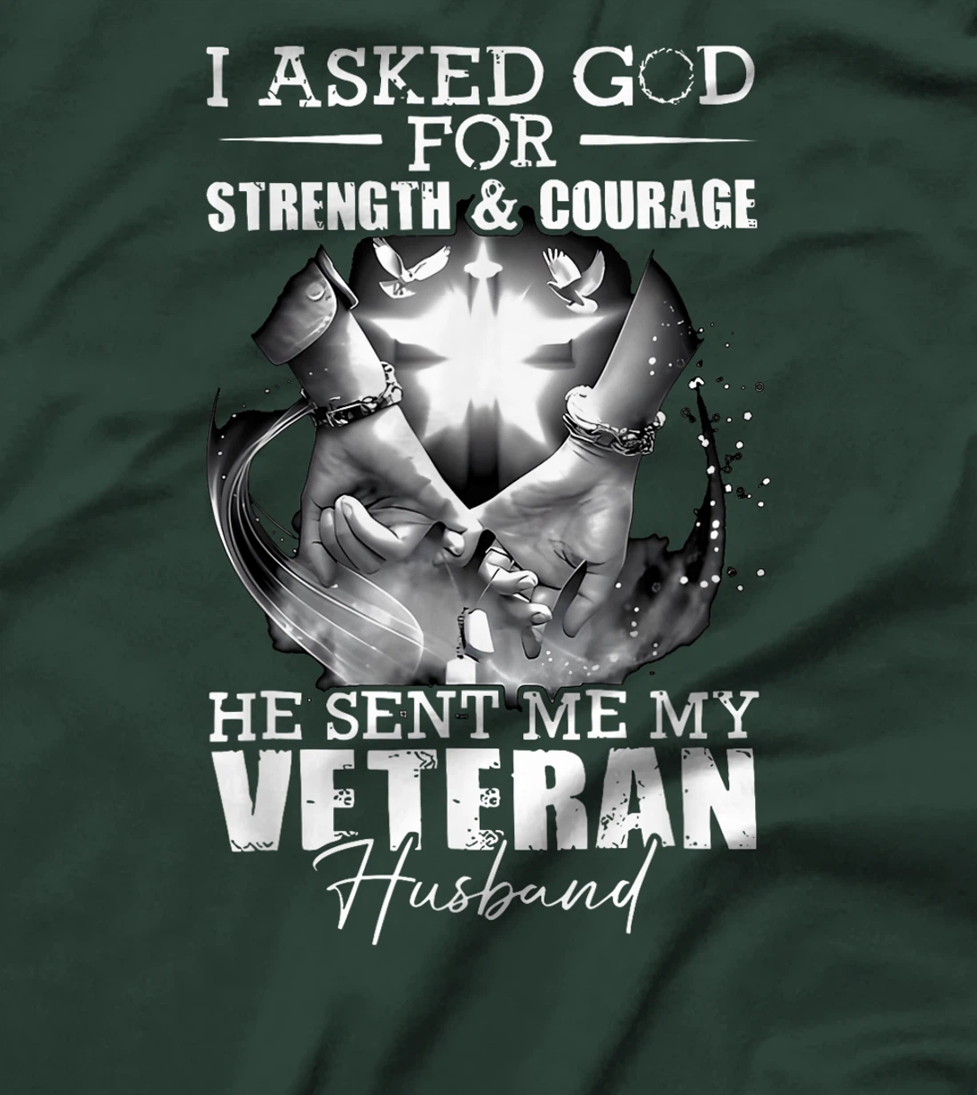 I Asked God For Strength And Courage He Sent Me My Veteran T-Shirt