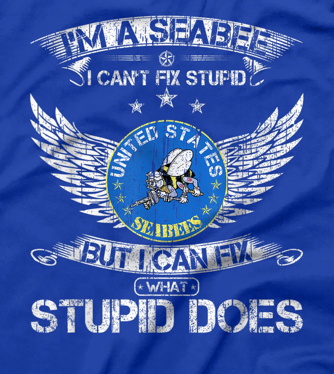 Vintage I'm A Navy Seabee Veteran I Can Fix What Stupid Does T-Shirt