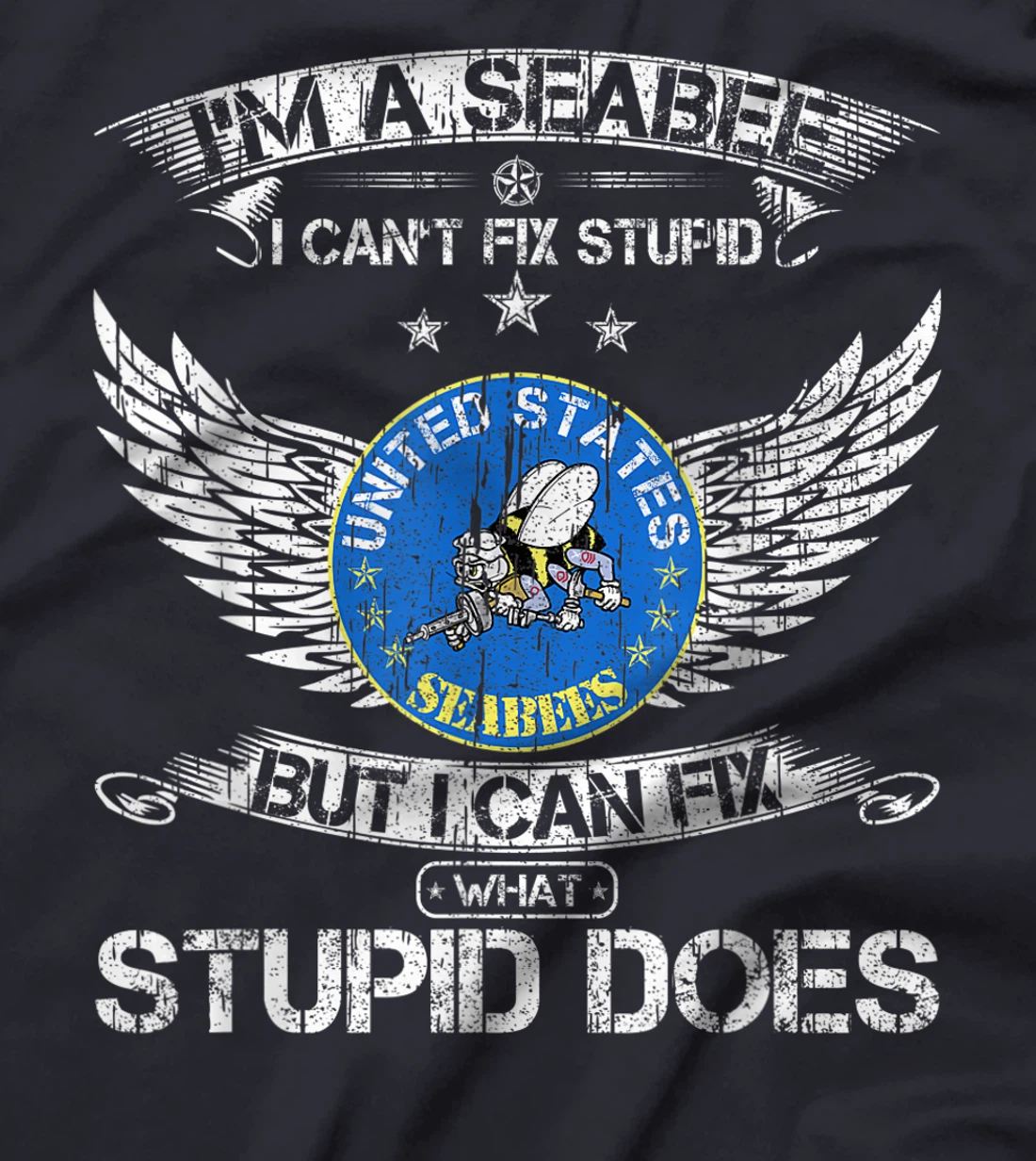 Vintage I'm A Navy Seabee Veteran I Can Fix What Stupid Does T-Shirt