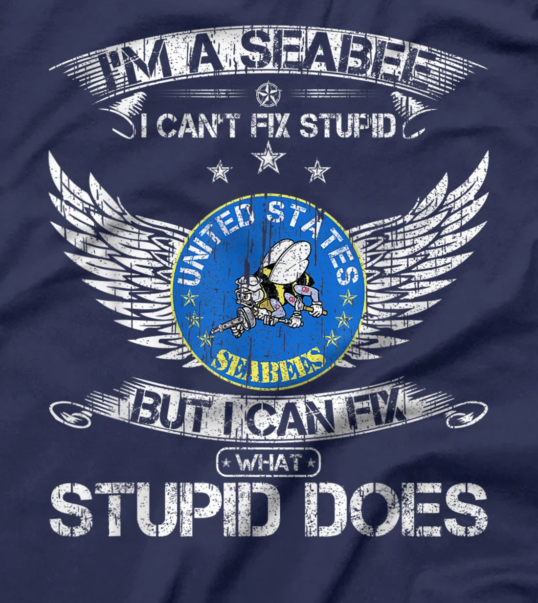 Vintage I'm A Navy Seabee Veteran I Can Fix What Stupid Does T-Shirt