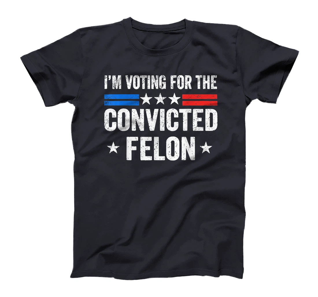 I'M Voting For The Convicted Felon Funny Trump 2024 T-Shirt