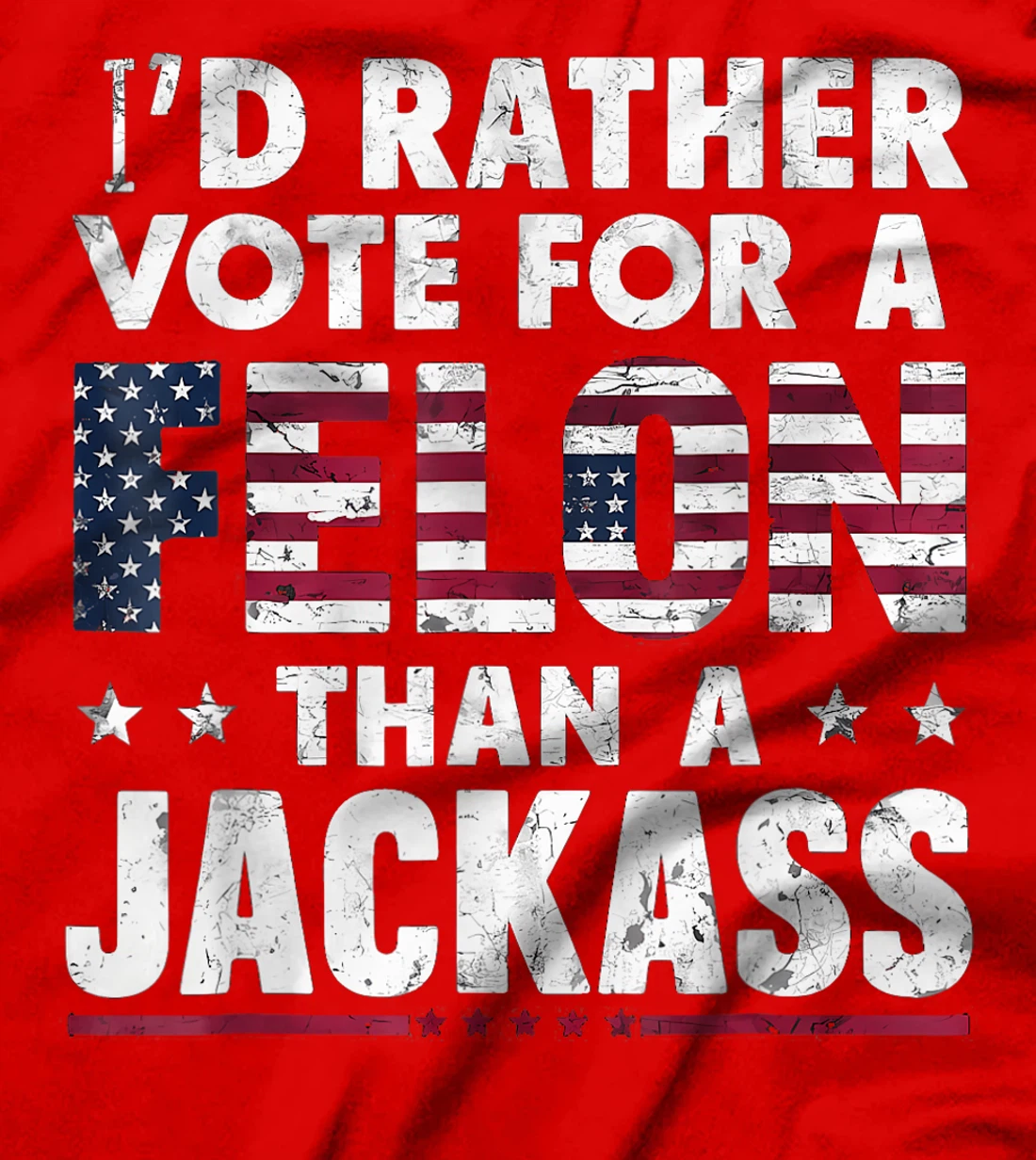 I'd Rather Vote For A Felon Than A Jackass Trump America T-Shirt