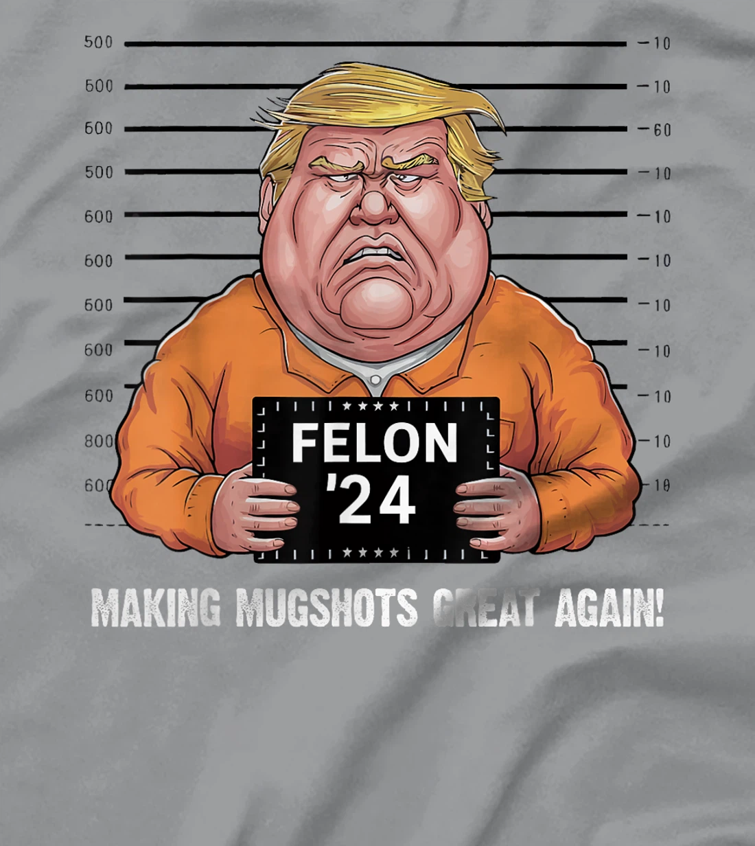 Trump Felon 2024 Making Mugshots Great Again Funny T-Shirt