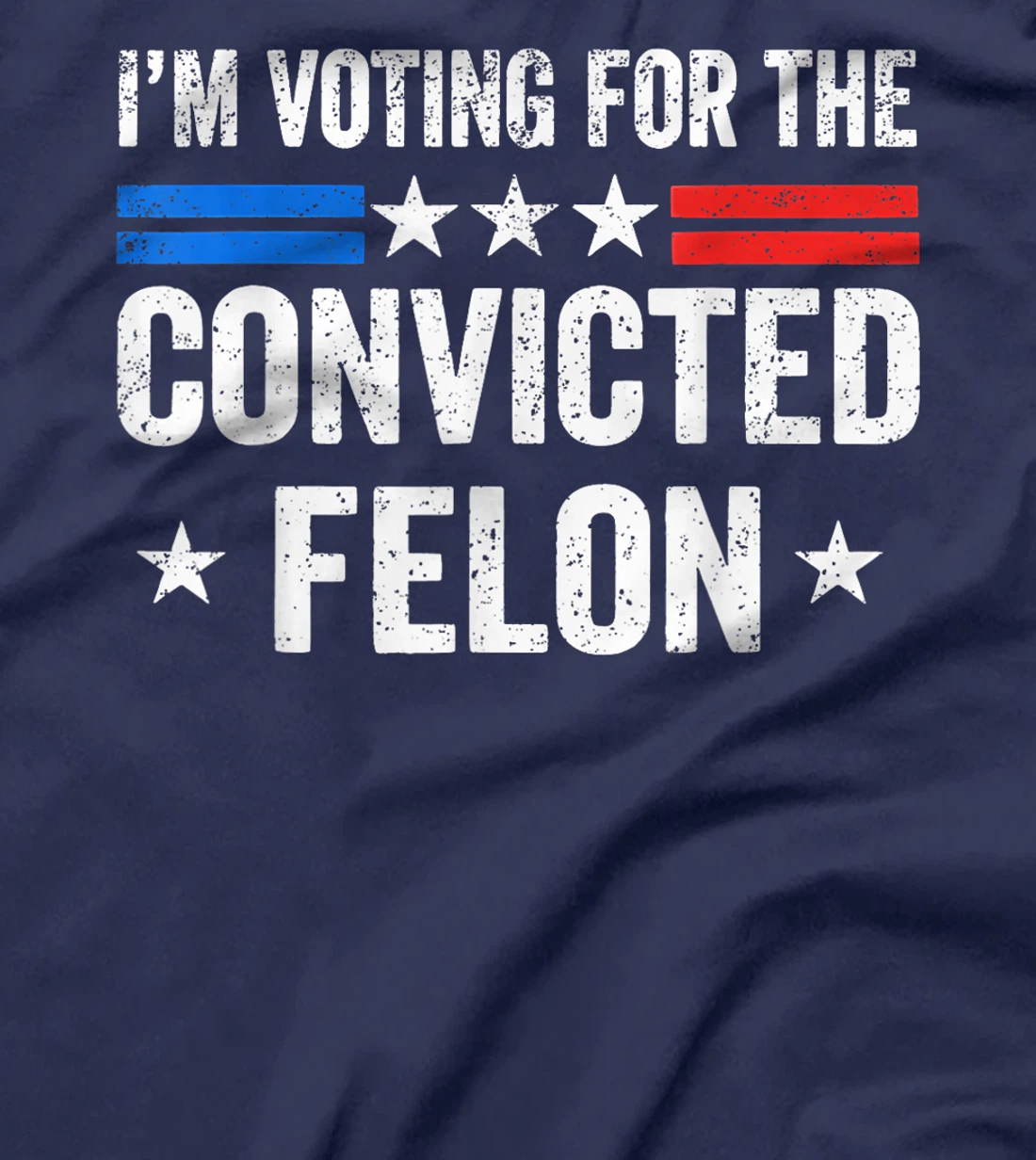 I'M Voting For The Convicted Felon Funny Trump 2024 T-Shirt