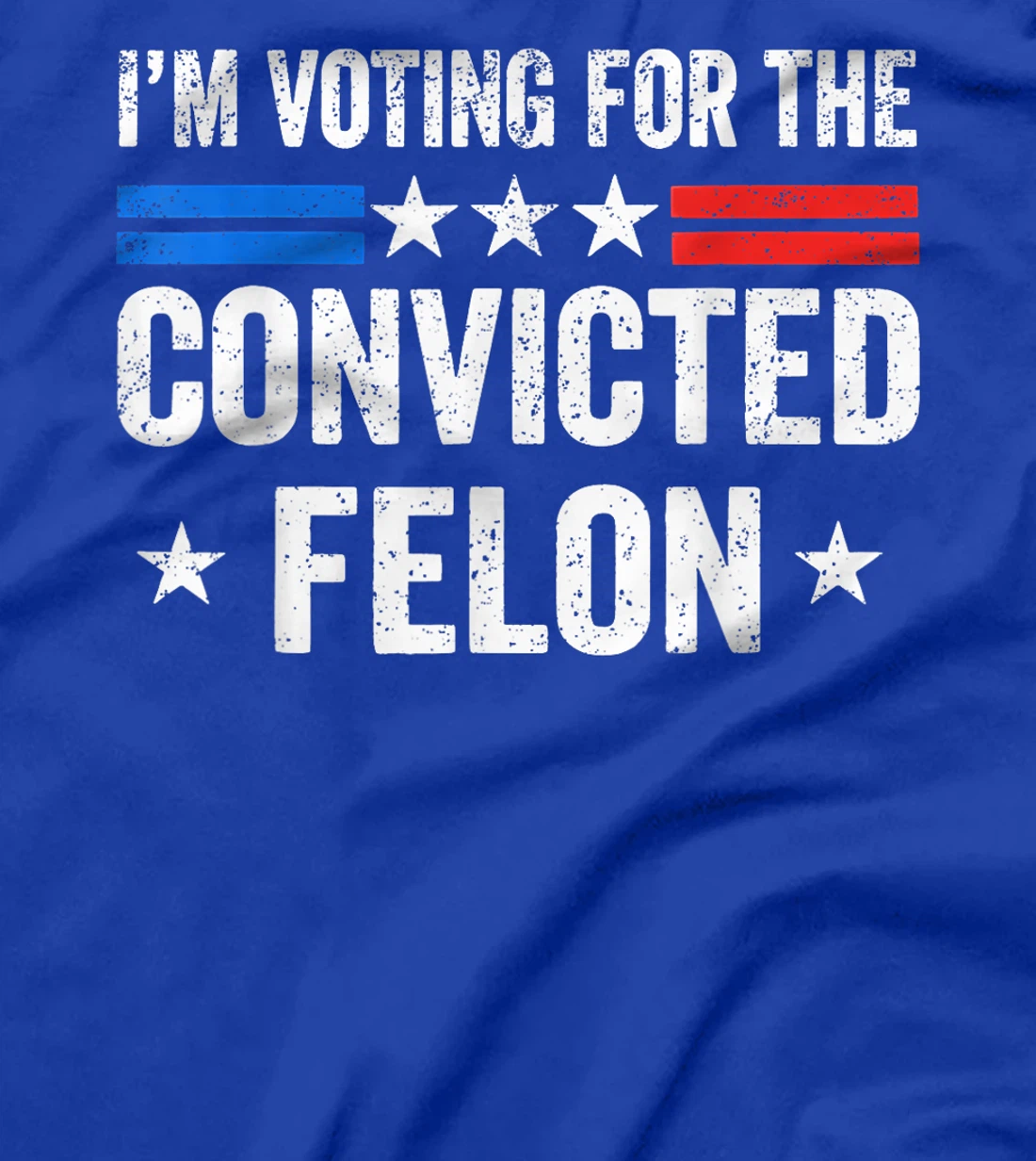 I'M Voting For The Convicted Felon Funny Trump 2024 T-Shirt