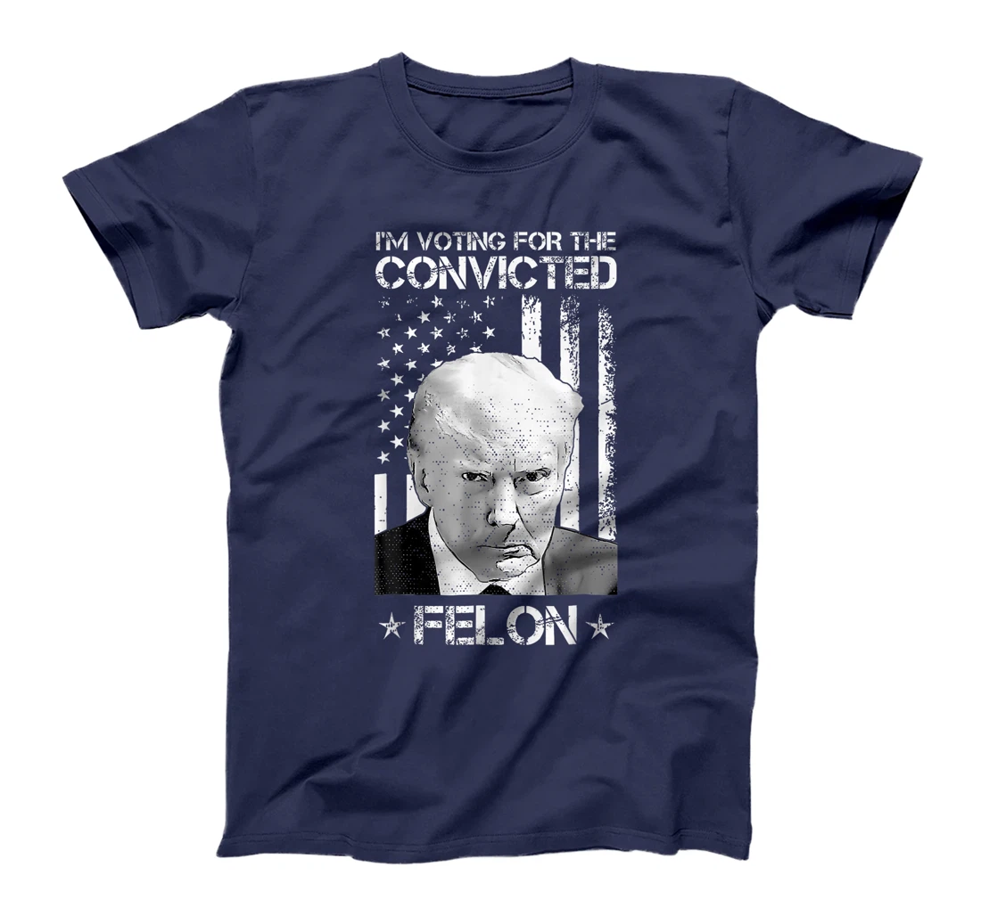 Trump 2024 Convicted Felon, I'm Voting Convicted Felon 2024 T-Shirt