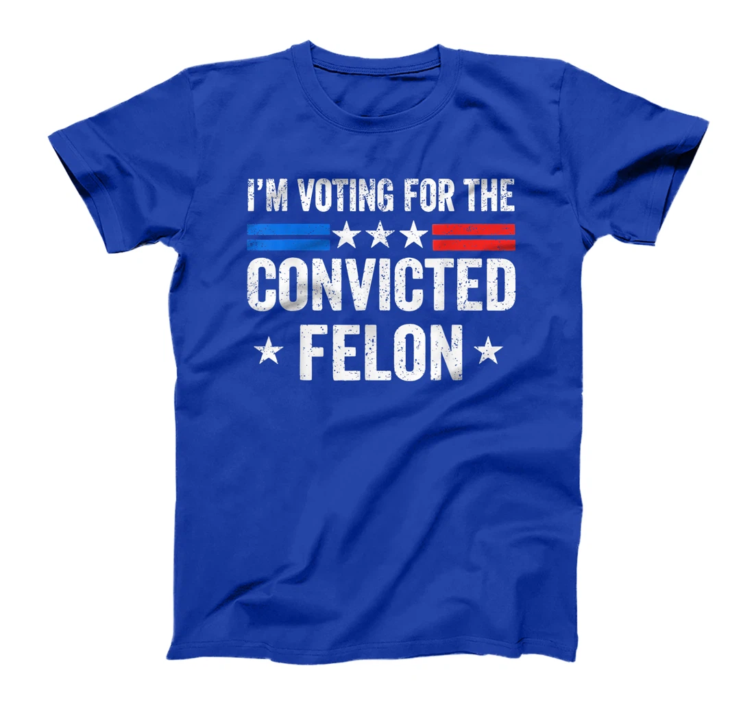 I'M Voting For The Convicted Felon Funny Trump 2024 T-Shirt